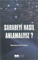 Sahabeyi Nasıl Anlamayız?